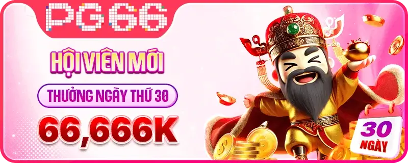 6pg66 hội viên mới nạp tiền 30 ngày nhận thưởng đến 66.666k
